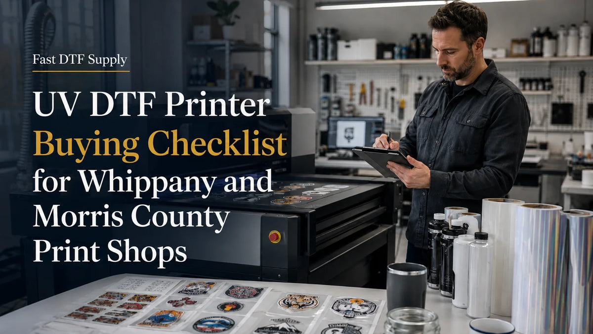 UV DTF Printer Buying Checklist for Whippany and Morris County Print Shops